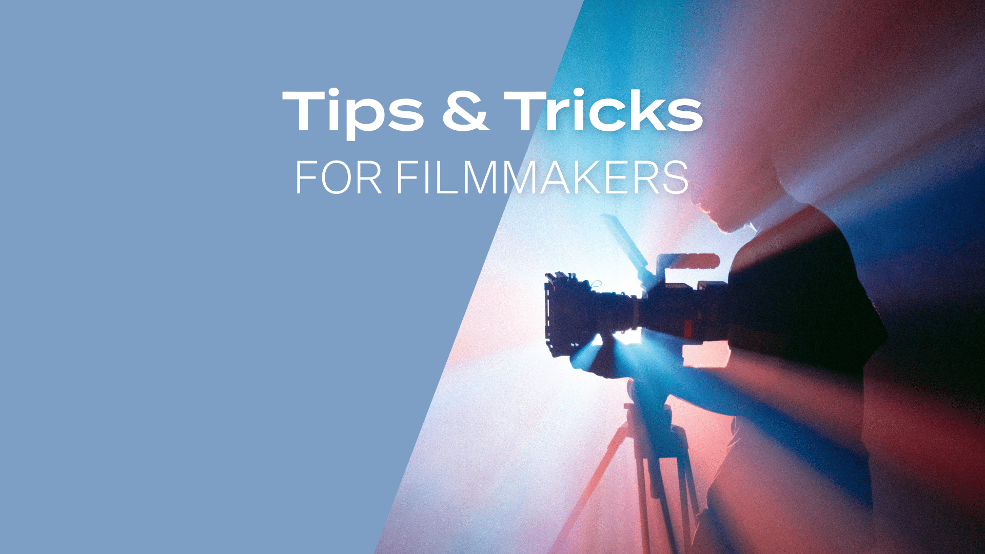 Tips and Tricks for Filmmakers